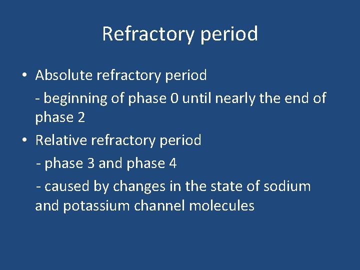 Refractory period • Absolute refractory period - beginning of phase 0 until nearly the