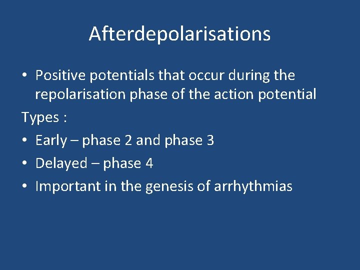 Afterdepolarisations • Positive potentials that occur during the repolarisation phase of the action potential