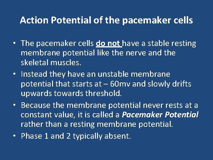 Action Potential of the pacemaker cells • The pacemaker cells do not have a