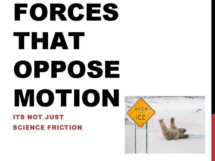 FORCES THAT OPPOSE MOTION ITS NOT JUST SCIENCE FRICTION 