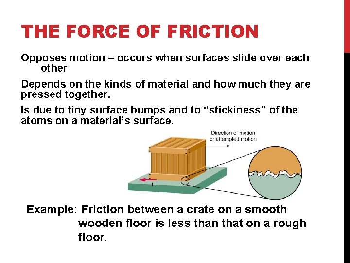 THE FORCE OF FRICTION Opposes motion – occurs when surfaces slide over each other