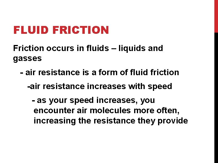 FLUID FRICTION Friction occurs in fluids – liquids and gasses - air resistance is