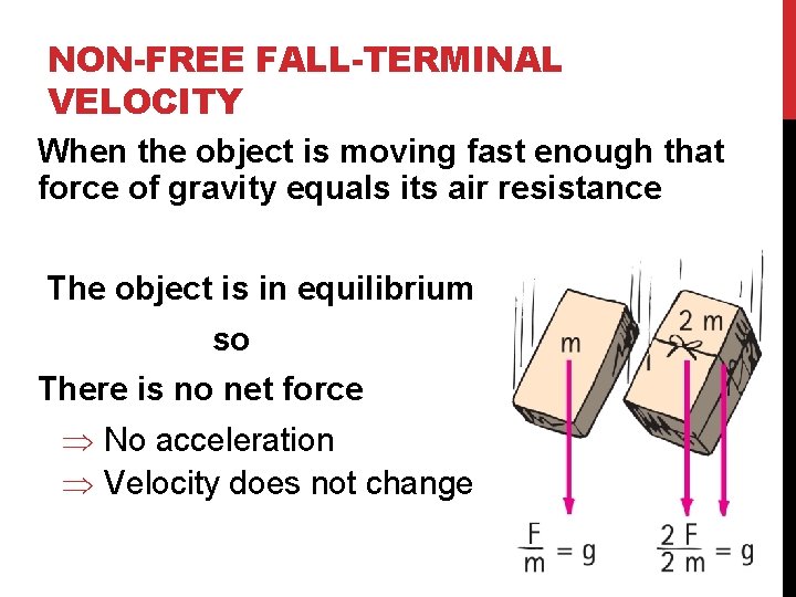 NON-FREE FALL-TERMINAL VELOCITY When the object is moving fast enough that force of gravity