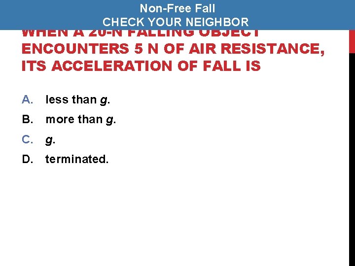 Non-Free Fall CHECK YOUR NEIGHBOR WHEN A 20 -N FALLING OBJECT ENCOUNTERS 5 N