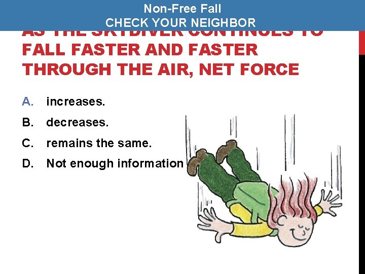Non-Free Fall CHECK YOUR NEIGHBOR AS THE SKYDIVER CONTINUES TO FALL FASTER AND FASTER