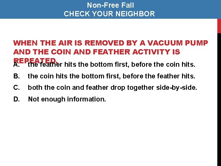 Non-Free Fall CHECK YOUR NEIGHBOR WHEN THE AIR IS REMOVED BY A VACUUM PUMP