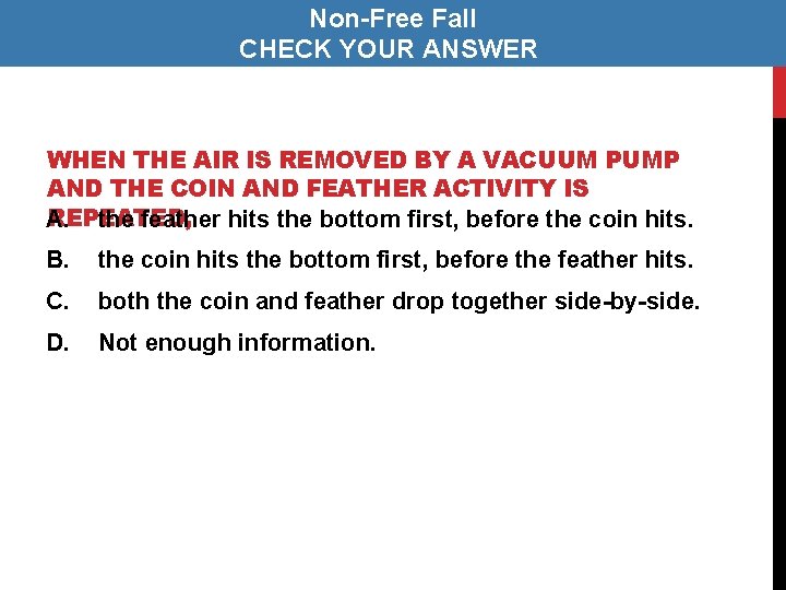 Non-Free Fall CHECK YOUR ANSWER WHEN THE AIR IS REMOVED BY A VACUUM PUMP