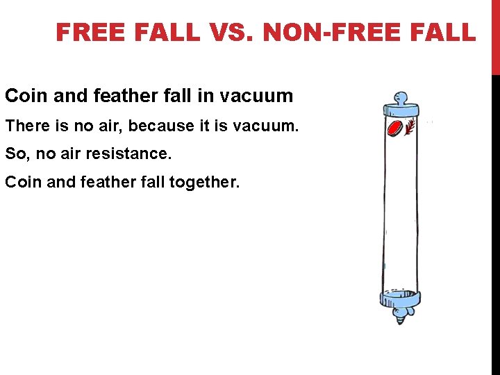 FREE FALL VS. NON-FREE FALL Coin and feather fall in vacuum There is no