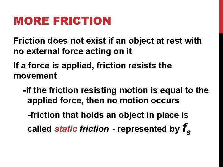 MORE FRICTION Friction does not exist if an object at rest with no external