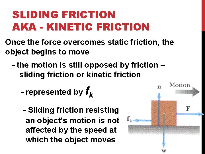 SLIDING FRICTION AKA - KINETIC FRICTION Once the force overcomes static friction, the object