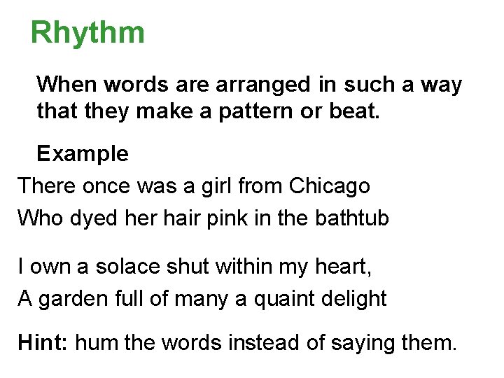 Rhythm When words are arranged in such a way that they make a pattern