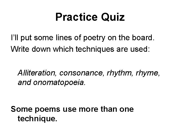 Practice Quiz I’ll put some lines of poetry on the board. Write down which