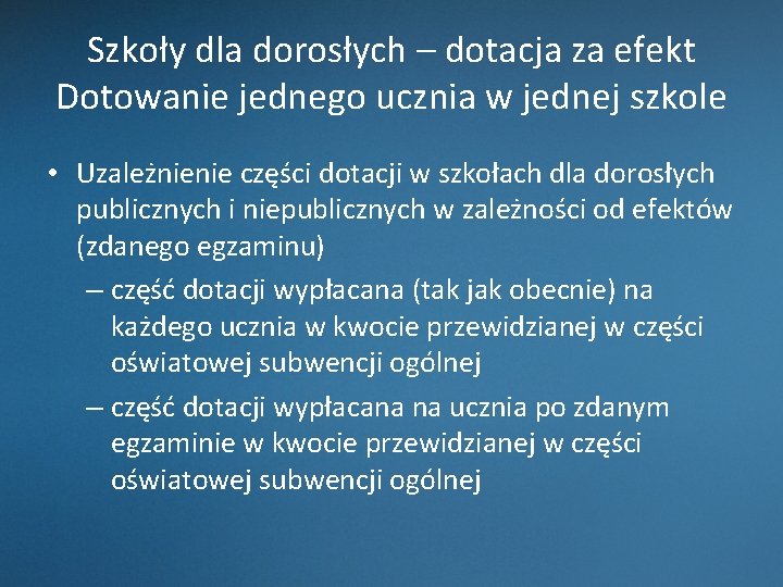 Szkoły dla dorosłych – dotacja za efekt Dotowanie jednego ucznia w jednej szkole •