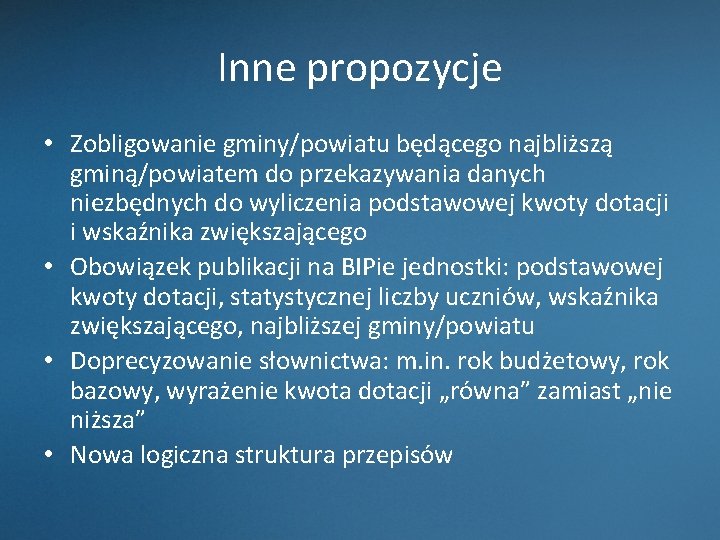 Inne propozycje • Zobligowanie gminy/powiatu będącego najbliższą gminą/powiatem do przekazywania danych niezbędnych do wyliczenia