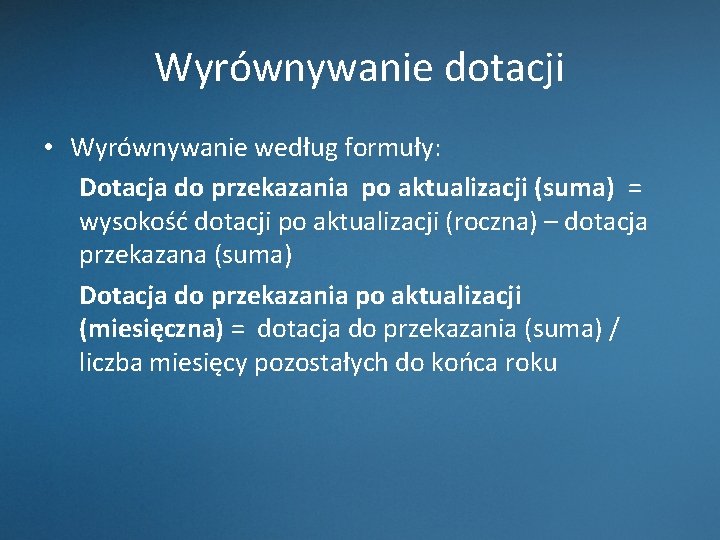Wyrównywanie dotacji • Wyrównywanie według formuły: Dotacja do przekazania po aktualizacji (suma) = wysokość Wyrównywanie dotacji • Wyrównywanie według formuły: Dotacja do przekazania po aktualizacji (suma) = wysokość
