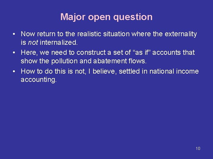 Major open question • Now return to the realistic situation where the externality is