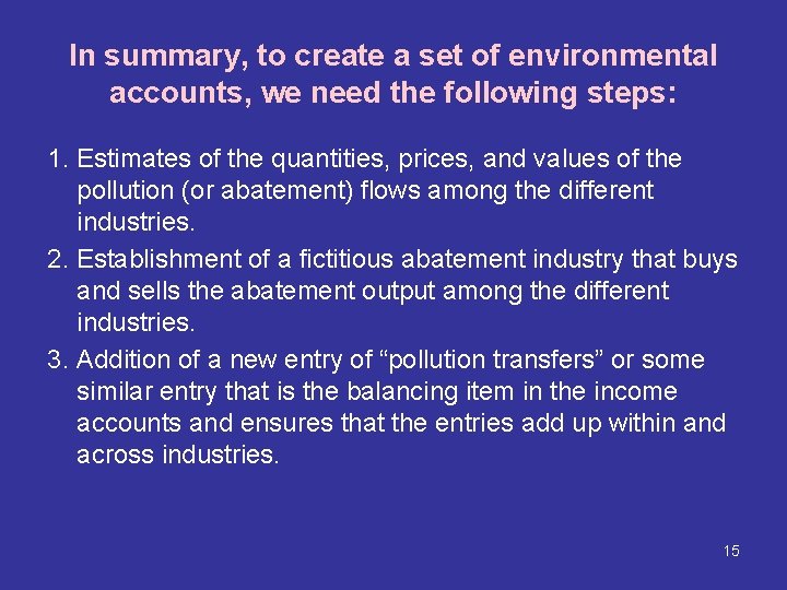 In summary, to create a set of environmental accounts, we need the following steps: