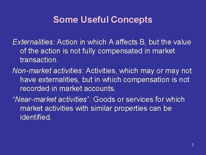 Some Useful Concepts Externalities: Action in which A affects B, but the value of