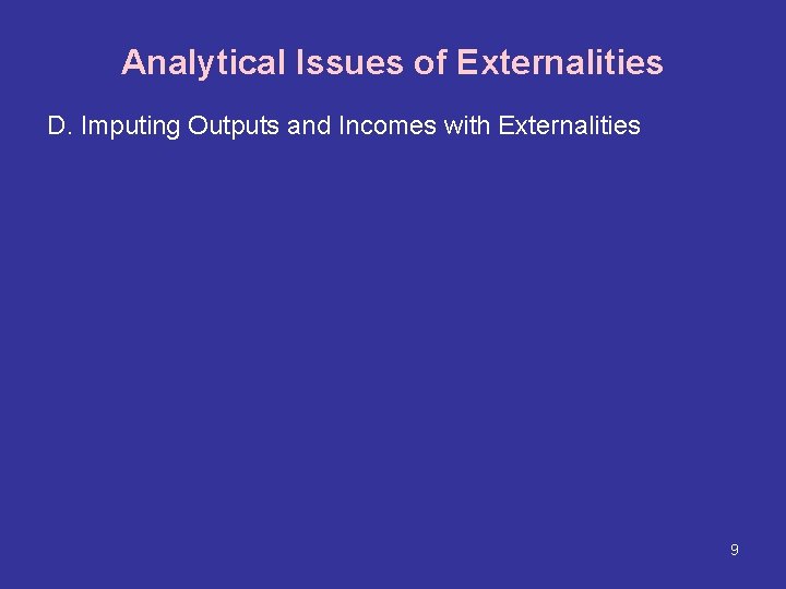 Analytical Issues of Externalities D. Imputing Outputs and Incomes with Externalities 9 