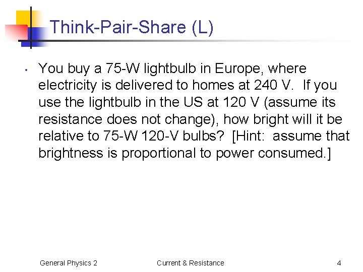 Think-Pair-Share (L) • You buy a 75 -W lightbulb in Europe, where electricity is