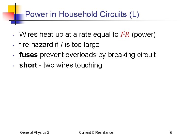 Power in Household Circuits (L) • • Wires heat up at a rate equal