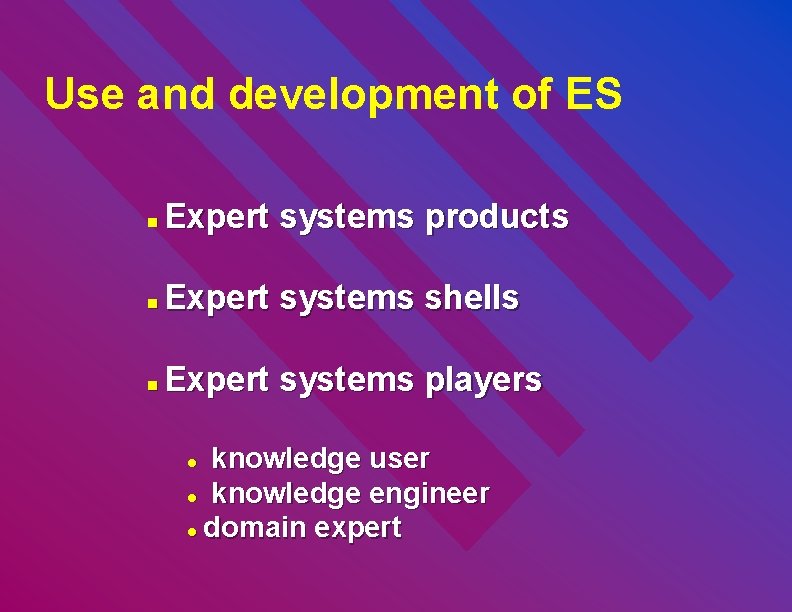 Use and development of ES n Expert systems products n Expert systems shells n