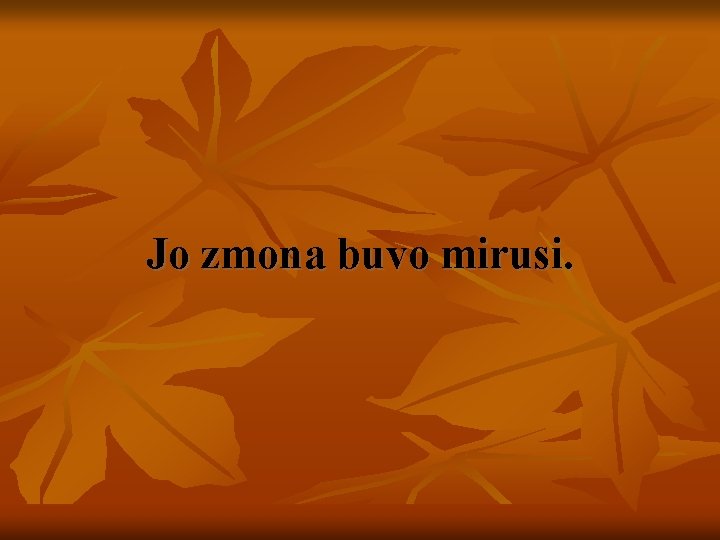 Jo zmona buvo mirusi. 