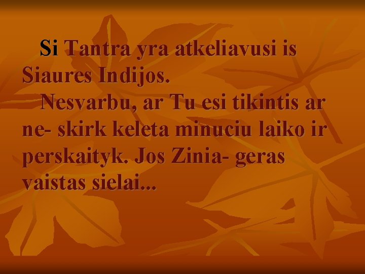 Si Tantra yra atkeliavusi is Siaures Indijos. Nesvarbu, ar Tu esi tikintis ar ne-