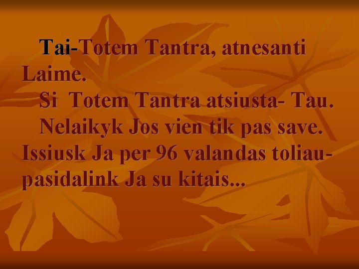 Tai-Totem Tantra, atnesanti Laime. Si Totem Tantra atsiusta- Tau. Nelaikyk Jos vien tik pas