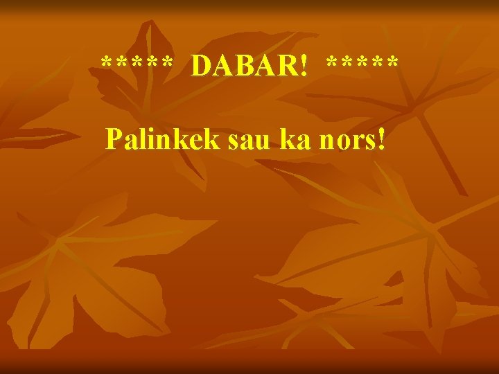 ***** DABAR! ***** Palinkek sau ka nors! 