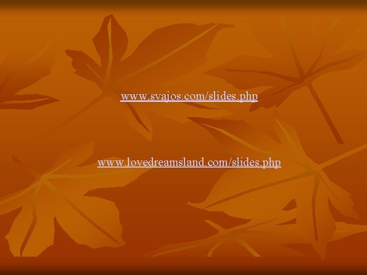 www. svajos. com/slides. php www. lovedreamsland. com/slides. php 