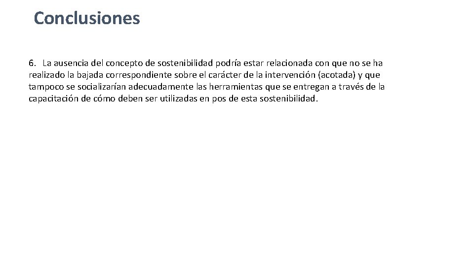 Conclusiones 6. La ausencia del concepto de sostenibilidad podría estar relacionada con que no