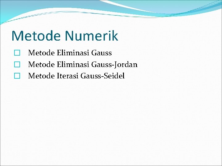 Metode Numerik � Metode Eliminasi Gauss-Jordan � Metode Iterasi Gauss-Seidel 