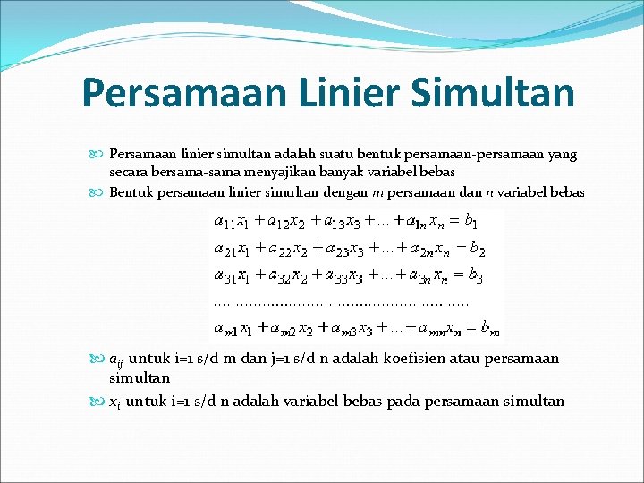 Persamaan Linier Simultan Persamaan linier simultan adalah suatu bentuk persamaan-persamaan yang secara bersama-sama menyajikan