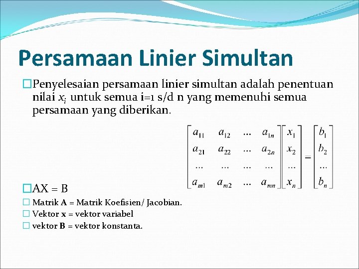 Persamaan Linier Simultan �Penyelesaian persamaan linier simultan adalah penentuan nilai xi untuk semua i=1