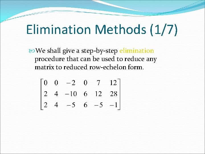 Elimination Methods (1/7) We shall give a step-by-step elimination procedure that can be used