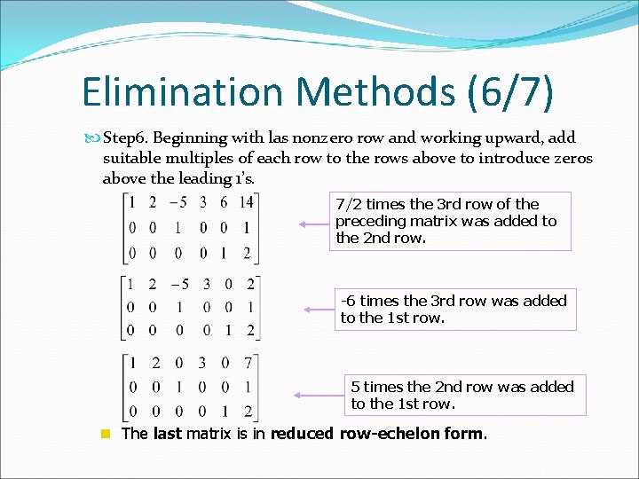 Elimination Methods (6/7) Step 6. Beginning with las nonzero row and working upward, add