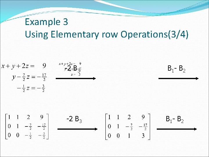 Example 3 Using Elementary row Operations(3/4) -2 B 3 B 1 - B 2