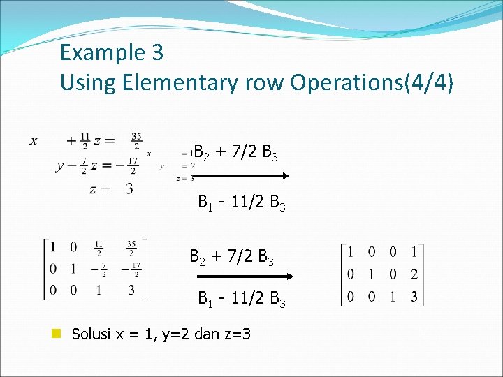 Example 3 Using Elementary row Operations(4/4) B 2 + 7/2 B 3 B 1