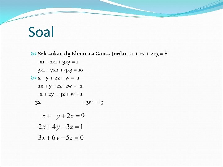 Soal Selesaikan dg Eliminasi Gauss-Jordan x 1 + x 2 + 2 x 3