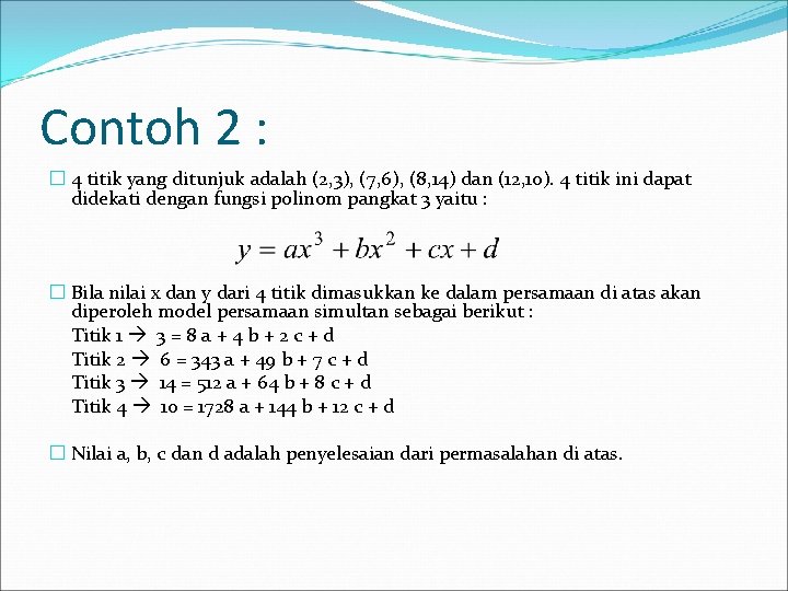 Contoh 2 : � 4 titik yang ditunjuk adalah (2, 3), (7, 6), (8,