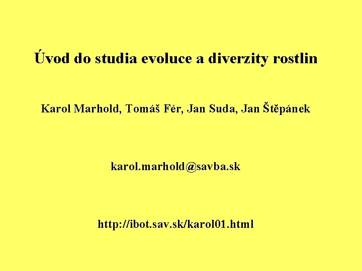 Úvod do studia evoluce a diverzity rostlin Karol Marhold, Tomáš Fér, Jan Suda, Jan