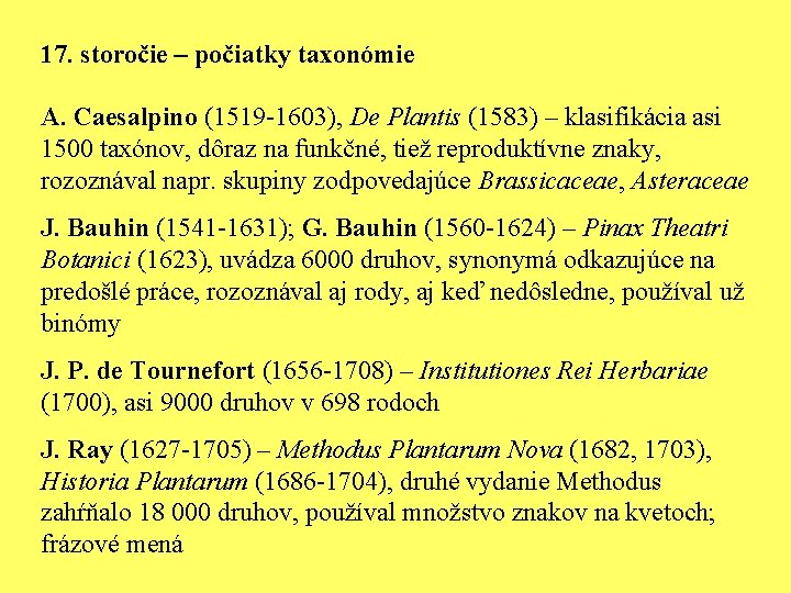 17. storočie – počiatky taxonómie A. Caesalpino (1519 -1603), De Plantis (1583) – klasifikácia