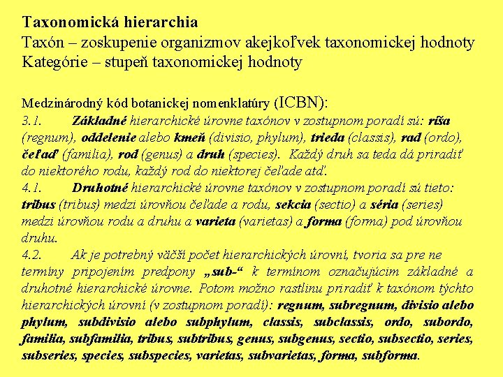 Taxonomická hierarchia Taxón – zoskupenie organizmov akejkoľvek taxonomickej hodnoty Kategórie – stupeň taxonomickej hodnoty