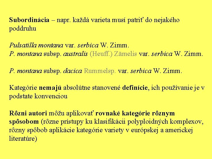 Subordinácia – napr. každá varieta musí patriť do nejakého poddruhu Pulsatilla montana var. serbica