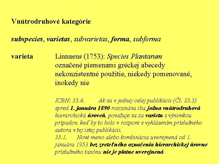 Vnútrodruhové kategórie subspecies, varietas, subvarietas, forma, subforma varieta Linnaeus (1753): Species Plantarum označené písmenami