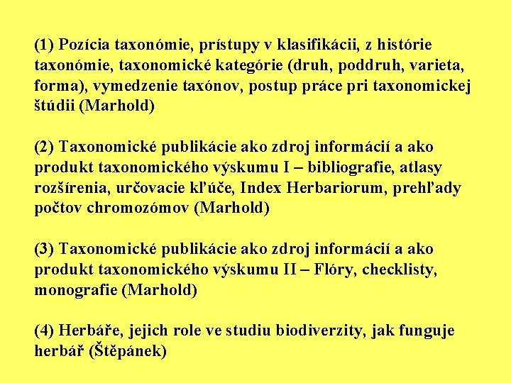 (1) Pozícia taxonómie, prístupy v klasifikácii, z histórie taxonómie, taxonomické kategórie (druh, poddruh, varieta,