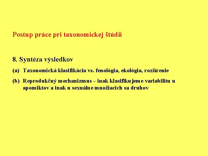 Postup práce pri taxonomickej štúdii 8. Syntéza výsledkov (a) Taxonomická klasifikácia vs. fenológia, ekológia,