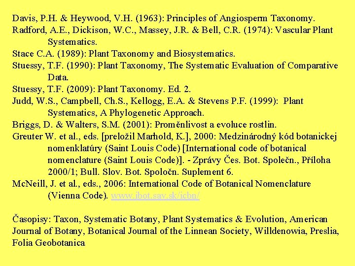 Davis, P. H. & Heywood, V. H. (1963): Principles of Angiosperm Taxonomy. Radford, A.