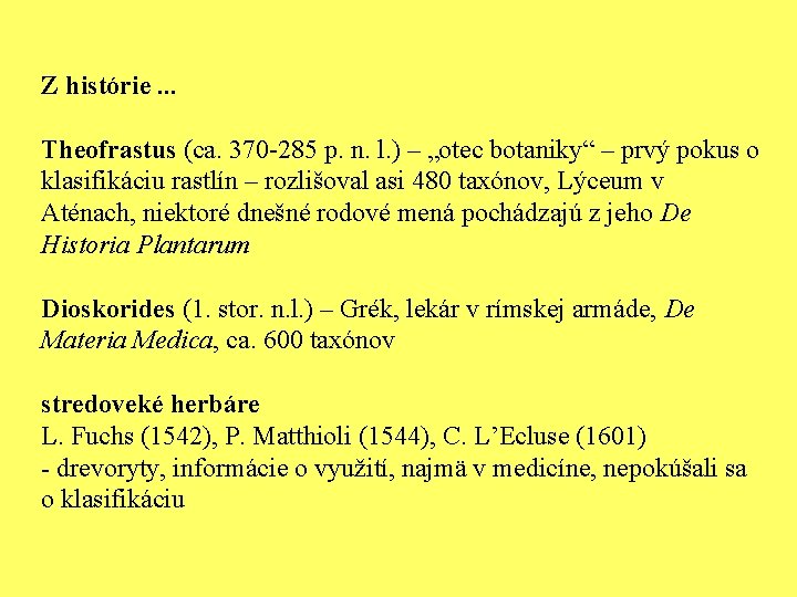 Z histórie. . . Theofrastus (ca. 370 -285 p. n. l. ) – „otec